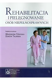 Rehabilitacja i pielęgnowanie osób niepełnosprawnych
