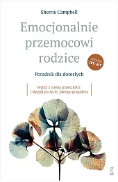 Emocjonalnie przemocowi rodzice. Poradnik dla dorosłych. Wyjdź z cienia przeszłości i sięgnij po życ