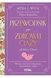 Przewodnik po zdrowej ciąży od Mayo Clinic. Wiedza światowych ekspertów, której możesz zaufać