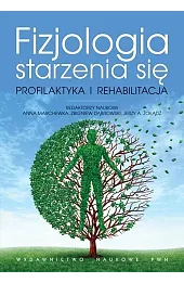 Fizjologia starzenia się. Profilaktyka i rehabilitacja