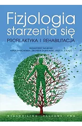 Fizjologia starzenia się. Profilaktyka i rehabilitacjaZbigniew Dąbrowski
