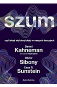 Szum, czyli skąd się biorą błędy w naszych decyzjach