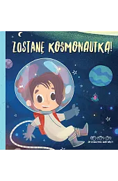 Zostanę kosmonautką! Do dziewczynek świat należy!