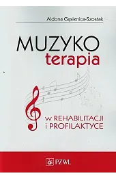 Muzykoterapia w rehabilitacji i profilaktyceAldona Gąsienica-Szostak