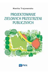 Projektowanie zielonych przestrzeni publicznychMonika Trojanowska