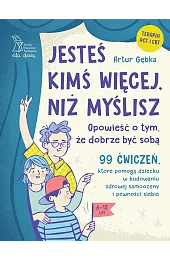 Jesteś kimś więcej, niż myślisz. 99,Artur Gębka