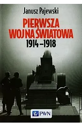 Pierwsza wojna światowa 1914-1918Janusz Pajewski