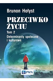 Przeciwko życiu Tom 2. Determinanty społeczne,Brunon Hołyst