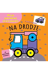 Moje pierwsze kolorowanki. Na drodzezbiorowa Praca