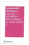 Bądźmy szczęśliwi. Homo urbanus w czasie zarazy