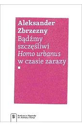 Bądźmy szczęśliwi. Homo urbanus w czasie,Zbrzezny Aleksander