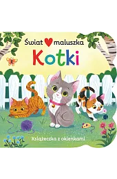 Świat maluszka. Kotki. Książeczka z okienkamiGinger Swift