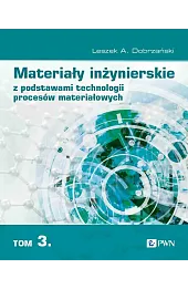 Materiały inżynierskie z podstawami technologii procesów materiałowych. Tom 3