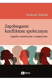 Zapobieganie konfliktom społecznym. Aspekty teoretyczne i empiryczne