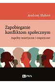 Zapobieganie konfliktom społecznym. Aspekty teoretyczne i empiryczne