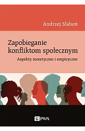 Zapobieganie konfliktom społecznym. Aspekty teoretyczne i,Słaboń Andrzej