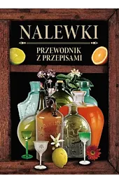 Nalewki. Przewodnik z przepisami