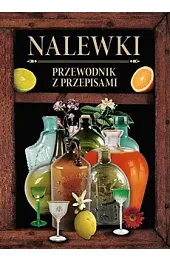 Nalewki. Przewodnik z przepisamizbiorowa Praca