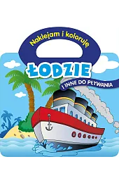 Naklejam i koloruję. Łodzie i inne,zbiorowa Praca