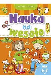 Nauka na wesoło. Ćwiczenia i zadania. Wiek 6-7 lat