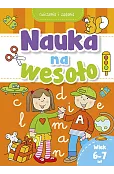 Nauka na wesoło. Ćwiczenia i zadania. Wiek 6-7 lat