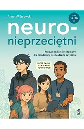 Neuronieprzeciętni. Przewodnik z ćwiczeniami dla młodzieży w spektrum autyzmu
