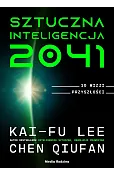 Sztuczna inteligencja 2041. 10 wizji przyszłości