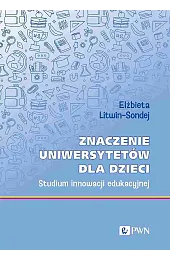 Znaczenie uniwersytetów dla dzieci. Studium innowacji,Litwin-Sondej Elżbieta
