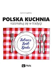Polska kuchnia. Rozsmakuj się w tradycji.