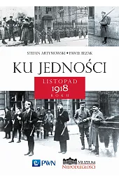 Ku jedności. Listopad 1918 rokuBezak Paweł