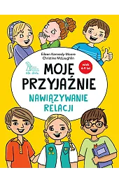 Moje przyjaźnie. Nawiązywanie relacjiEileen Kennedy-Moore