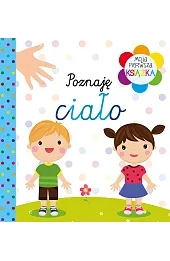 Moja pierwsza książka Poznaję ciało