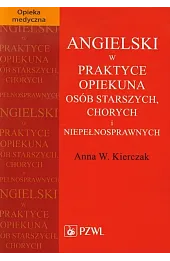 Angielski w praktyce opiekuna osób starszych, chorych i niepełnosprawnych