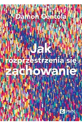 Jak rozprzestrzenia się zachowanie. Nauka o złożoności procesów zarażania