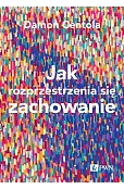 Jak rozprzestrzenia się zachowanie. Nauka o złożoności procesów zarażania
