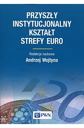 Przyszły instytucjonalny kształt strefy Euro