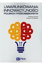Uwarunkowania innowacyjności polskich przedsiębiorstw