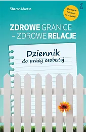 Zdrowe granice - zdrowe relacje. Dziennik,Sharon Martin