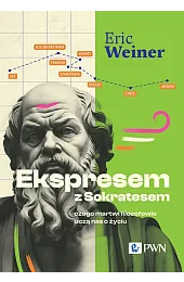 Ekspresem z Sokratesem. Czego martwi filozofowie,Eric Weiner