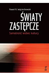 Światy zastępcze. Samotność wobec kultury
