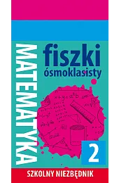 Szkolny niezbędnik. Fiszki ósmoklasisty. Matematyka 2zbiorowa Praca