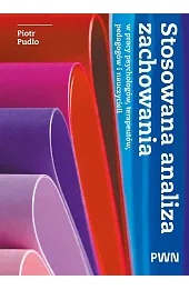 Stosowana analiza zachowania w pracy psychologów, terapeutów, pedagogów i nauczycieli