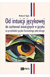 Od intuicji językowej. do zachowań intuicyjnych w języku na przykładzie języka francuskiego jako obc