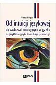 Od intuicji językowej. do zachowań intuicyjnych w języku na przykładzie języka francuskiego jako obc