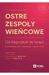 Ostre zespoły wieńcowe. Od diagnostyki do,Jacek Legutko