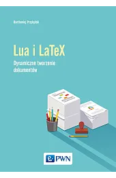 Język Lua i LaTeX. Tworzenie dynamicznych,Przybylski Bartłomiej