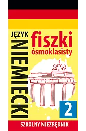 Szkolny niezbędnik. Fiszki ósmoklasisty. Język niemiecki,zbiorowa Praca