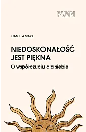 Niedoskonałość jest piękna. O współczuciu dla,Stark Camilla