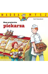 Mądra Mysz. Mam przyjaciela piekarza