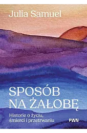 Sposób na żałobę. Historie o życiu,,Julia Samuel